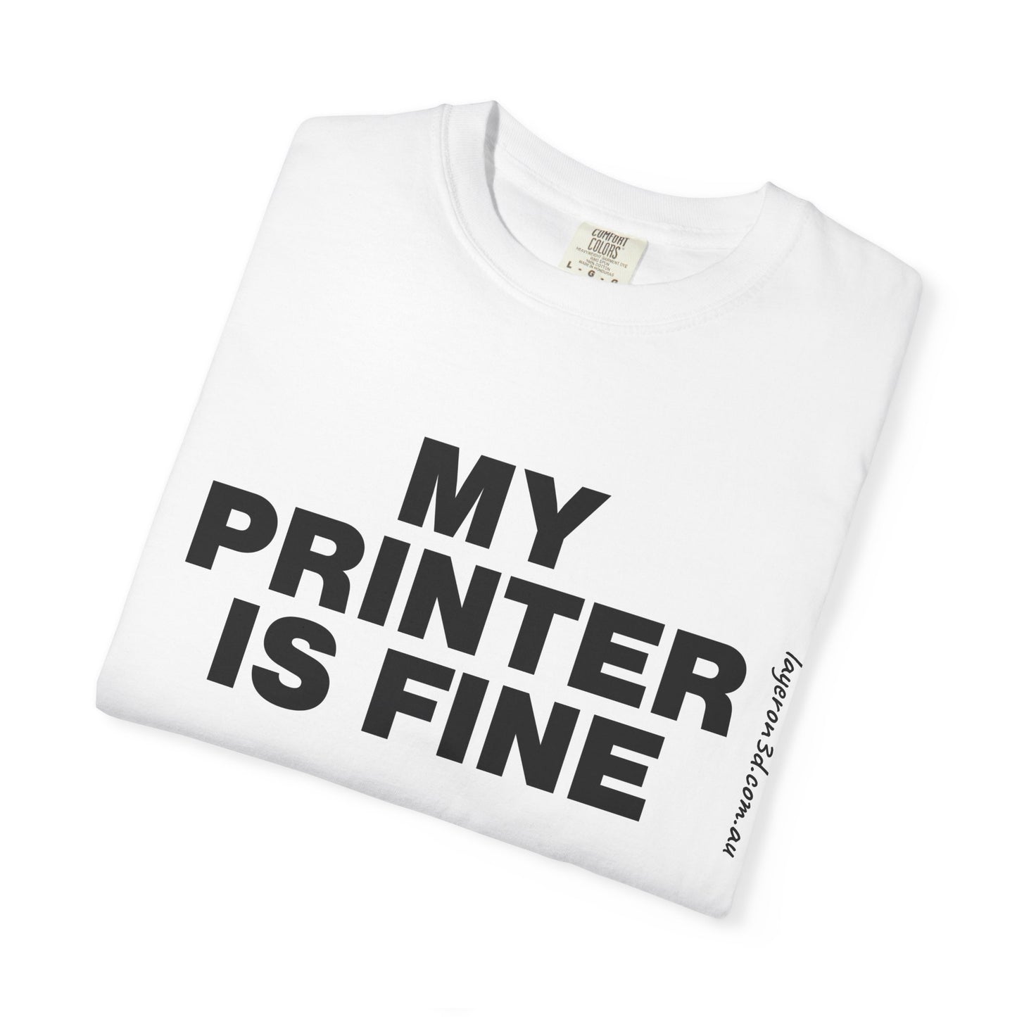 My Printer is Fine — Graphic Tee